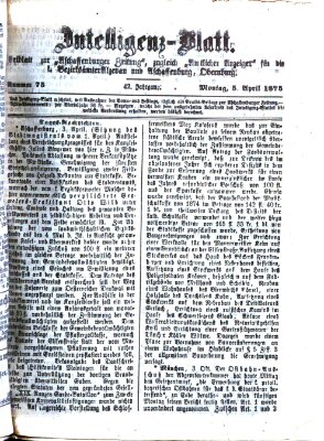 Aschaffenburger Zeitung. Intelligenz-Blatt : Beiblatt zur Aschaffenburger Zeitung ; zugleich amtlicher Anzeiger für die K. Bezirksämter Aschaffenburg, Alzenau und Obernburg (Aschaffenburger Zeitung) Montag 5. April 1875