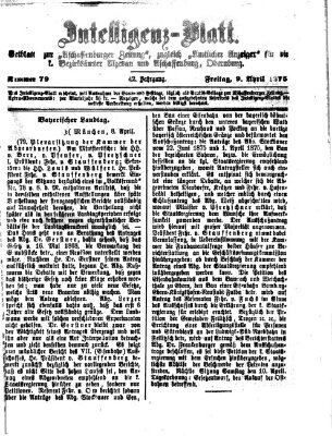 Aschaffenburger Zeitung. Intelligenz-Blatt : Beiblatt zur Aschaffenburger Zeitung ; zugleich amtlicher Anzeiger für die K. Bezirksämter Aschaffenburg, Alzenau und Obernburg (Aschaffenburger Zeitung) Freitag 9. April 1875