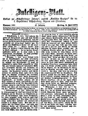 Aschaffenburger Zeitung. Intelligenz-Blatt : Beiblatt zur Aschaffenburger Zeitung ; zugleich amtlicher Anzeiger für die K. Bezirksämter Aschaffenburg, Alzenau und Obernburg (Aschaffenburger Zeitung) Freitag 9. Juli 1875