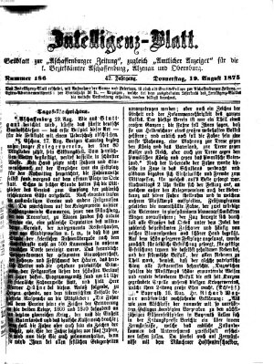 Aschaffenburger Zeitung. Intelligenz-Blatt : Beiblatt zur Aschaffenburger Zeitung ; zugleich amtlicher Anzeiger für die K. Bezirksämter Aschaffenburg, Alzenau und Obernburg (Aschaffenburger Zeitung) Donnerstag 19. August 1875