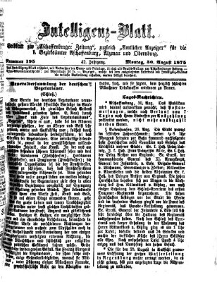 Aschaffenburger Zeitung. Intelligenz-Blatt : Beiblatt zur Aschaffenburger Zeitung ; zugleich amtlicher Anzeiger für die K. Bezirksämter Aschaffenburg, Alzenau und Obernburg (Aschaffenburger Zeitung) Montag 30. August 1875