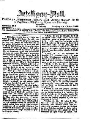 Aschaffenburger Zeitung. Intelligenz-Blatt : Beiblatt zur Aschaffenburger Zeitung ; zugleich amtlicher Anzeiger für die K. Bezirksämter Aschaffenburg, Alzenau und Obernburg (Aschaffenburger Zeitung) Dienstag 19. Oktober 1875