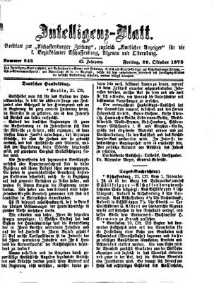 Aschaffenburger Zeitung. Intelligenz-Blatt : Beiblatt zur Aschaffenburger Zeitung ; zugleich amtlicher Anzeiger für die K. Bezirksämter Aschaffenburg, Alzenau und Obernburg (Aschaffenburger Zeitung) Freitag 29. Oktober 1875