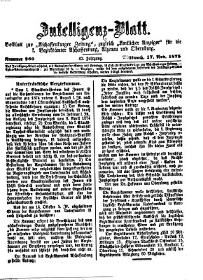 Aschaffenburger Zeitung. Intelligenz-Blatt : Beiblatt zur Aschaffenburger Zeitung ; zugleich amtlicher Anzeiger für die K. Bezirksämter Aschaffenburg, Alzenau und Obernburg (Aschaffenburger Zeitung) Mittwoch 17. November 1875