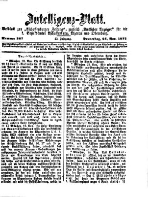 Aschaffenburger Zeitung. Intelligenz-Blatt : Beiblatt zur Aschaffenburger Zeitung ; zugleich amtlicher Anzeiger für die K. Bezirksämter Aschaffenburg, Alzenau und Obernburg (Aschaffenburger Zeitung) Donnerstag 25. November 1875