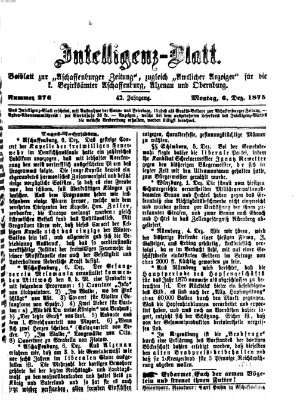 Aschaffenburger Zeitung. Intelligenz-Blatt : Beiblatt zur Aschaffenburger Zeitung ; zugleich amtlicher Anzeiger für die K. Bezirksämter Aschaffenburg, Alzenau und Obernburg (Aschaffenburger Zeitung) Montag 6. Dezember 1875