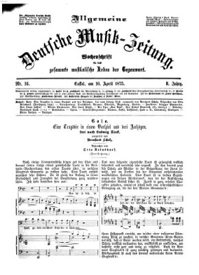 Allgemeine deutsche Musikzeitung Freitag 16. April 1875