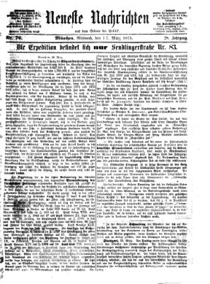 Neueste Nachrichten aus dem Gebiete der Politik (Münchner neueste Nachrichten) Mittwoch 17. März 1875