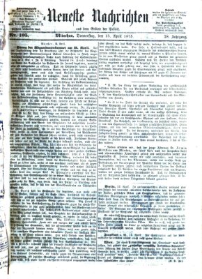 Neueste Nachrichten aus dem Gebiete der Politik (Münchner neueste Nachrichten) Donnerstag 15. April 1875