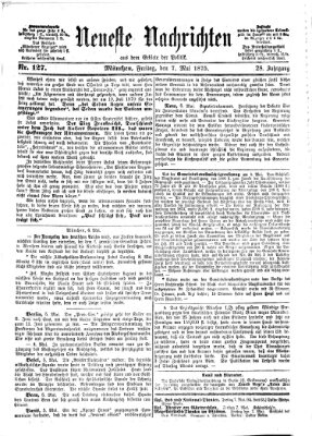 Neueste Nachrichten aus dem Gebiete der Politik (Münchner neueste Nachrichten) Freitag 7. Mai 1875