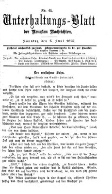 Neueste Nachrichten aus dem Gebiete der Politik. Unterhaltungs-Blatt der Neuesten Nachrichten (Münchner neueste Nachrichten) Sonntag 6. Juni 1875