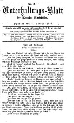 Neueste Nachrichten aus dem Gebiete der Politik. Unterhaltungs-Blatt der Neuesten Nachrichten (Münchner neueste Nachrichten) Sonntag 31. Oktober 1875