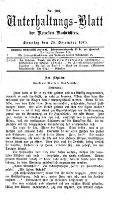 Neueste Nachrichten aus dem Gebiete der Politik. Unterhaltungs-Blatt der Neuesten Nachrichten (Münchner neueste Nachrichten) Sonntag 26. Dezember 1875