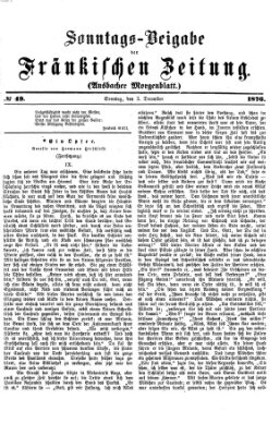 Fränkische Zeitung. Sonntags-Beigabe der Fränkischen Zeitung (Ansbacher Morgenblatt) (Ansbacher Morgenblatt) Sonntag 3. Dezember 1876