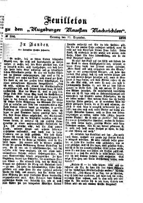 Augsburger neueste Nachrichten. Feuilleton zu den Augsburger neuesten Nachrichten (Augsburger neueste Nachrichten) Sonntag 31. Dezember 1876