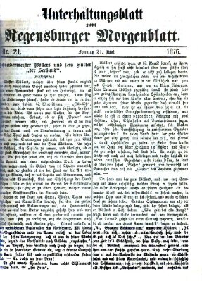 Regensburger Morgenblatt. Unterhaltungsblatt zum Regensburger Morgenblatt (Regensburger Morgenblatt) Sonntag 21. Mai 1876