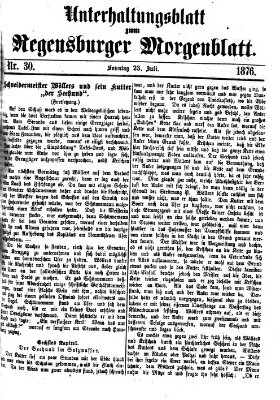 Regensburger Morgenblatt. Unterhaltungsblatt zum Regensburger Morgenblatt (Regensburger Morgenblatt) Sonntag 23. Juli 1876