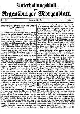 Regensburger Morgenblatt. Unterhaltungsblatt zum Regensburger Morgenblatt (Regensburger Morgenblatt) Sonntag 30. Juli 1876