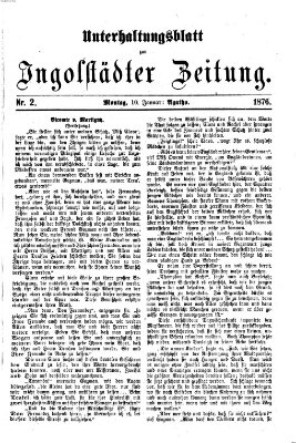 Ingolstädter Zeitung. Unterhaltungsblatt zur Ingolstädter Zeitung (Neue Ingolstädter Zeitung) Montag 10. Januar 1876