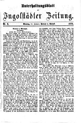 Ingolstädter Zeitung. Unterhaltungsblatt zur Ingolstädter Zeitung (Neue Ingolstädter Zeitung) Montag 31. Januar 1876