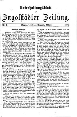 Ingolstädter Zeitung. Unterhaltungsblatt zur Ingolstädter Zeitung (Neue Ingolstädter Zeitung) Montag 7. Februar 1876