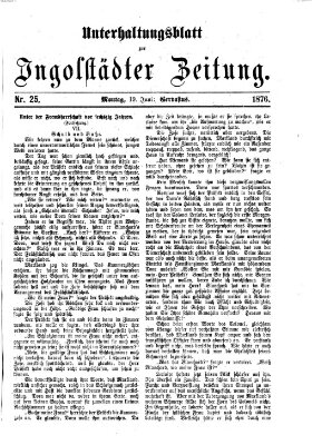 Ingolstädter Zeitung. Unterhaltungsblatt zur Ingolstädter Zeitung (Neue Ingolstädter Zeitung) Montag 12. Juni 1876