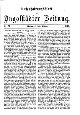 Ingolstädter Zeitung. Unterhaltungsblatt zur Ingolstädter Zeitung (Neue Ingolstädter Zeitung) Montag 17. Juli 1876