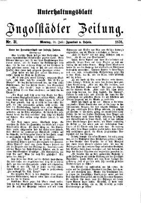 Ingolstädter Zeitung. Unterhaltungsblatt zur Ingolstädter Zeitung (Neue Ingolstädter Zeitung) Montag 31. Juli 1876