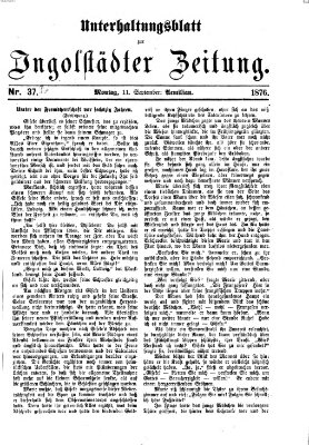 Ingolstädter Zeitung. Unterhaltungsblatt zur Ingolstädter Zeitung (Neue Ingolstädter Zeitung) Montag 11. September 1876