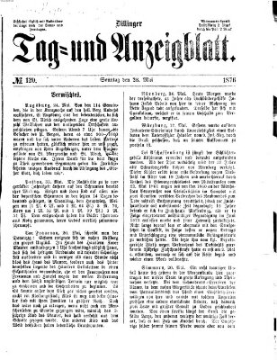 Dillinger Tag- und Anzeigeblatt (Tagblatt für die Städte Dillingen, Lauingen, Höchstädt, Wertingen und Gundelfingen) Sonntag 28. Mai 1876