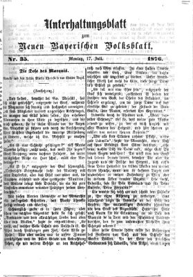 Neues bayerisches Volksblatt. Unterhaltungsblatt (Neues bayerisches Volksblatt) Montag 17. Juli 1876