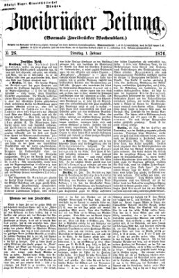 Zweibrücker Zeitung (Zweibrücker Wochenblatt) Dienstag 1. Februar 1876