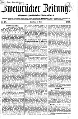 Zweibrücker Zeitung (Zweibrücker Wochenblatt) Samstag 1. April 1876