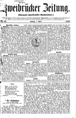 Zweibrücker Zeitung (Zweibrücker Wochenblatt) Freitag 7. April 1876