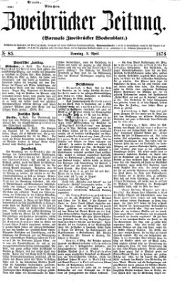 Zweibrücker Zeitung (Zweibrücker Wochenblatt) Sonntag 9. April 1876