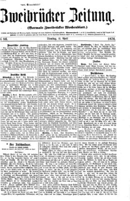 Zweibrücker Zeitung (Zweibrücker Wochenblatt) Dienstag 11. April 1876