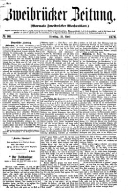 Zweibrücker Zeitung (Zweibrücker Wochenblatt) Dienstag 25. April 1876