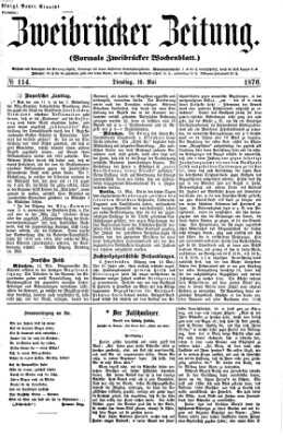 Zweibrücker Zeitung (Zweibrücker Wochenblatt) Dienstag 16. Mai 1876