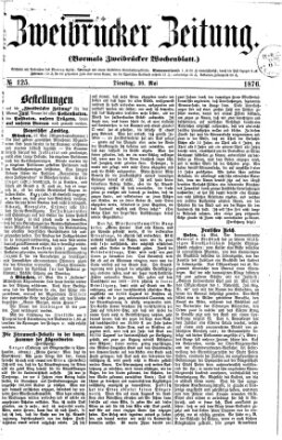 Zweibrücker Zeitung (Zweibrücker Wochenblatt) Dienstag 30. Mai 1876