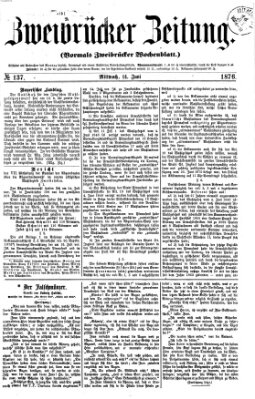 Zweibrücker Zeitung (Zweibrücker Wochenblatt) Mittwoch 14. Juni 1876