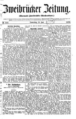 Zweibrücker Zeitung (Zweibrücker Wochenblatt) Donnerstag 22. Juni 1876