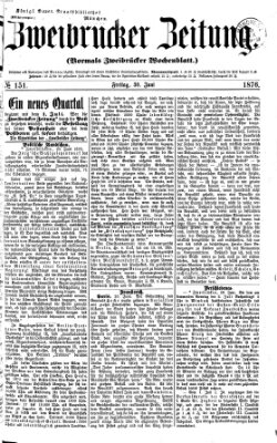 Zweibrücker Zeitung (Zweibrücker Wochenblatt) Freitag 30. Juni 1876