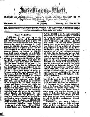 Aschaffenburger Zeitung. Intelligenz-Blatt : Beiblatt zur Aschaffenburger Zeitung ; zugleich amtlicher Anzeiger für die K. Bezirksämter Aschaffenburg, Alzenau und Obernburg (Aschaffenburger Zeitung) Montag 24. Januar 1876