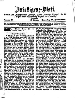 Aschaffenburger Zeitung. Intelligenz-Blatt : Beiblatt zur Aschaffenburger Zeitung ; zugleich amtlicher Anzeiger für die K. Bezirksämter Aschaffenburg, Alzenau und Obernburg (Aschaffenburger Zeitung) Donnerstag 10. Februar 1876