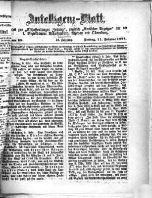 Aschaffenburger Zeitung. Intelligenz-Blatt : Beiblatt zur Aschaffenburger Zeitung ; zugleich amtlicher Anzeiger für die K. Bezirksämter Aschaffenburg, Alzenau und Obernburg (Aschaffenburger Zeitung) Freitag 11. Februar 1876