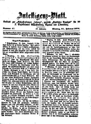 Aschaffenburger Zeitung. Intelligenz-Blatt : Beiblatt zur Aschaffenburger Zeitung ; zugleich amtlicher Anzeiger für die K. Bezirksämter Aschaffenburg, Alzenau und Obernburg (Aschaffenburger Zeitung) Montag 21. Februar 1876