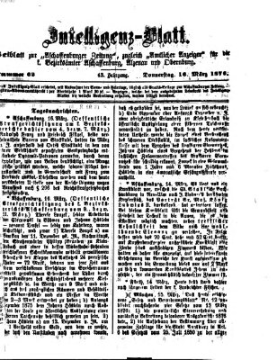 Aschaffenburger Zeitung. Intelligenz-Blatt : Beiblatt zur Aschaffenburger Zeitung ; zugleich amtlicher Anzeiger für die K. Bezirksämter Aschaffenburg, Alzenau und Obernburg (Aschaffenburger Zeitung) Donnerstag 16. März 1876
