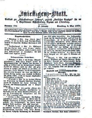 Aschaffenburger Zeitung. Intelligenz-Blatt : Beiblatt zur Aschaffenburger Zeitung ; zugleich amtlicher Anzeiger für die K. Bezirksämter Aschaffenburg, Alzenau und Obernburg (Aschaffenburger Zeitung) Samstag 6. Mai 1876