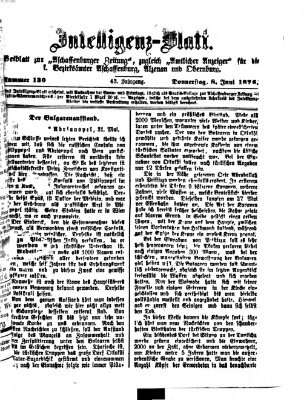 Aschaffenburger Zeitung. Intelligenz-Blatt : Beiblatt zur Aschaffenburger Zeitung ; zugleich amtlicher Anzeiger für die K. Bezirksämter Aschaffenburg, Alzenau und Obernburg (Aschaffenburger Zeitung) Donnerstag 8. Juni 1876