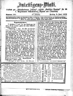 Aschaffenburger Zeitung. Intelligenz-Blatt : Beiblatt zur Aschaffenburger Zeitung ; zugleich amtlicher Anzeiger für die K. Bezirksämter Aschaffenburg, Alzenau und Obernburg (Aschaffenburger Zeitung) Freitag 9. Juni 1876